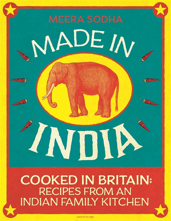 Cover for Meera Sodha · Made in India: 130 Simple, Fresh and Flavourful Recipes from One Indian Family (Gebundenes Buch) (2014)