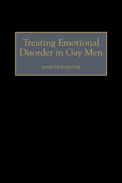 Treating Emotional Disorder in Gay Men - Martin Kantor - Livros - Bloomsbury Publishing Plc - 9780275963330 - 30 de julho de 1999