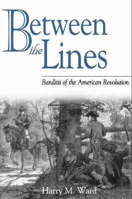 Cover for Harry M. Ward · Between the Lines: Banditti of the American Revolution - Studies in Military History and International Affairs (Hardcover Book) (2002)