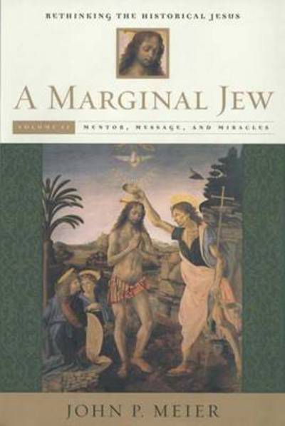 Cover for John P. Meier · A Marginal Jew: Rethinking the Historical Jesus, Volume II: Mentor, Message, and Miracles - The Anchor Yale Bible Reference Library (Hardcover Book) (1994)