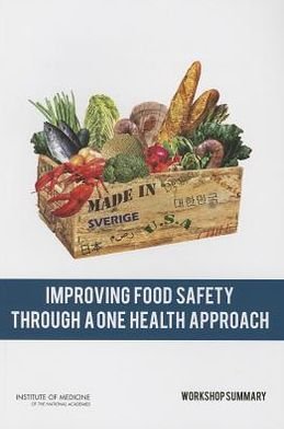 Cover for Institute of Medicine · Improving Food Safety Through a One Health Approach: Workshop Summary (Paperback Book) (2012)