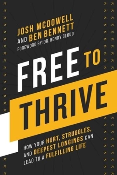 Cover for Josh McDowell · Free to Thrive: How Your Hurt, Struggles, and Deepest Longings Can Lead to a Fulfilling Life (Hardcover Book) (2021)