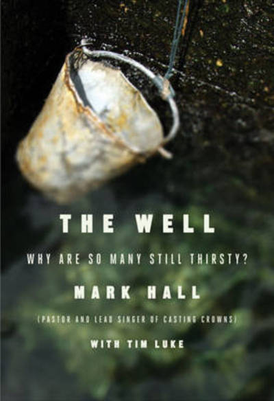 Cover for Mark Hall · The Well: Why Are So Many Still Thirsty? (Paperback Book) (2011)