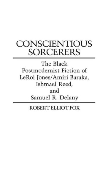 Cover for Robert E. Fox · Conscientious Sorcerers: The Black Postmodernist Fiction of LeRoi Jones / Amiri Baraka, Ishmael Reed, and Samuel R. Delany (Hardcover Book) (1987)