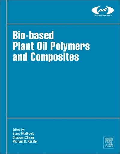 Cover for Madbouly, Samy (Pacific Northwest National Laboratory, Richland, WA, USA.) · Bio-Based Plant Oil Polymers and Composites - Plastics Design Library (Hardcover Book) (2015)