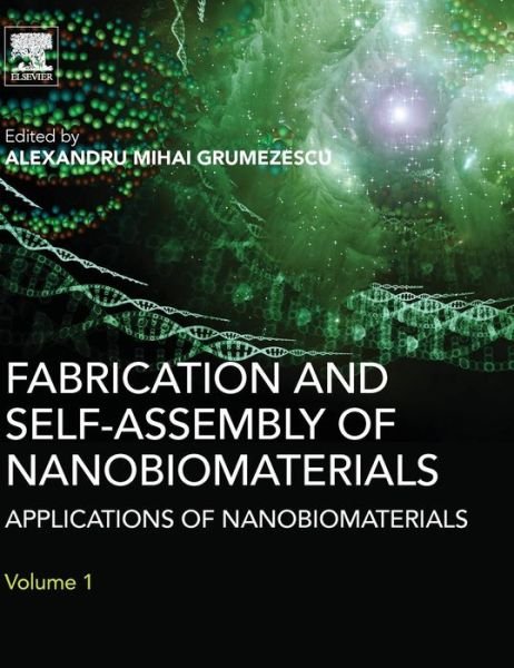 Cover for Grumezescu, Alexandru (Assistant Professor, Department of Science and Engineering of Oxide Materials and Nanomaterials, Faculty of Applied Chemistry and Materials Science and Faculty of Medical Engineering, Politehnica University of Bucharest, Romania) · Fabrication and Self-Assembly of Nanobiomaterials: Applications of Nanobiomaterials (Hardcover Book) (2016)