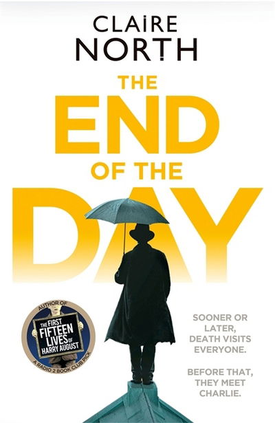 Cover for Claire North · The End of the Day: shortlisted for the Sunday Times / PFD Young Writer of the Year (Pocketbok) (2017)