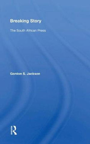 Cover for Gordon S. Jackson · Breaking Story: The South African Press (Paperback Book) (2022)