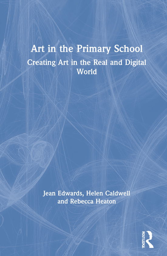 Cover for Jean Edwards · Art in the Primary School: Creating Art in the Real and Digital World (Hardcover Book) (2021)