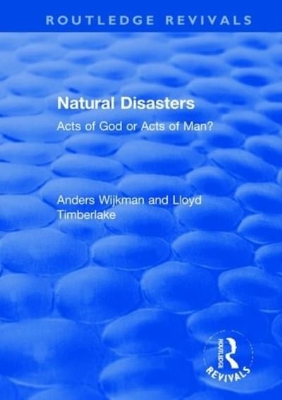 Cover for Wijkman, Anders (Stockholm Environment Institute, Sweden) · Natural Disasters: Acts of God or Acts of Man? - Routledge Revivals (Paperback Book) (2021)
