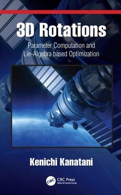 Cover for Kenichi Kanatani · 3D Rotations: Parameter Computation and Lie Algebra based Optimization (Innbunden bok) (2020)