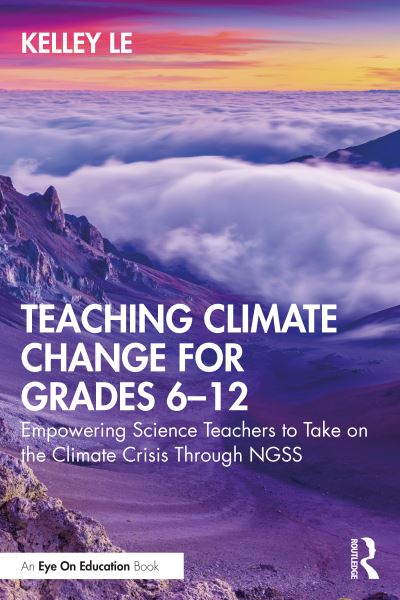 Le, Kelley T. (University of California Irvine Science Project, USA) · Teaching Climate Change for Grades 6–12: Empowering Science Teachers to Take on the Climate Crisis Through NGSS (Paperback Book) (2021)