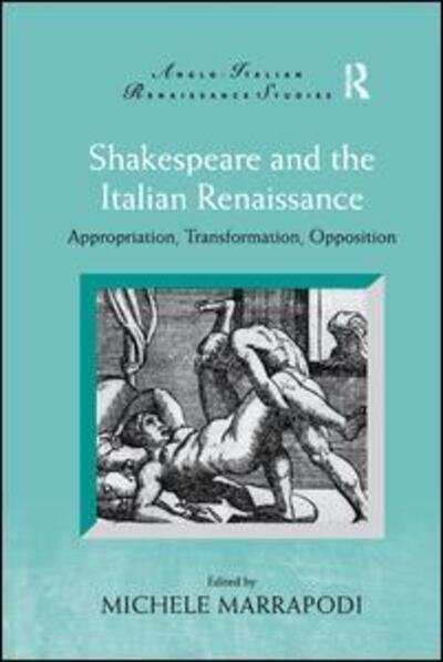 Michele Marrapodi · Shakespeare and the Italian Renaissance: Appropriation, Transformation, Opposition - Anglo-Italian Renaissance Studies (Paperback Book) (2019)