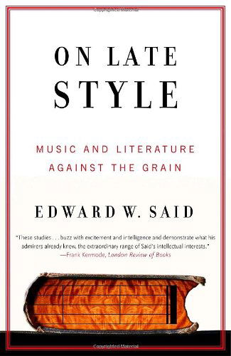 On Late Style: Music and Literature Against the Grain - Edward W. Said - Books - Vintage - 9780375726330 - April 10, 2007