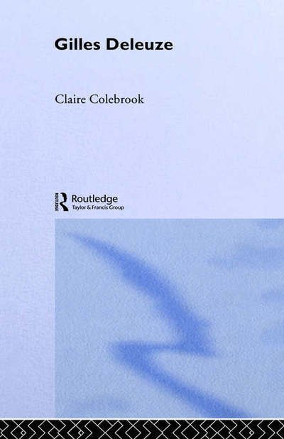 Cover for Colebrook, Claire (Penn State University) · Gilles Deleuze - Routledge Critical Thinkers (Hardcover bog) (2001)