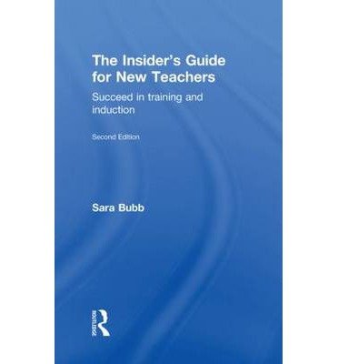 Cover for Bubb, Sara (Institute of Education, UK) · The Insider's Guide for New Teachers: Succeed in Training and Induction (Hardcover bog) (2009)
