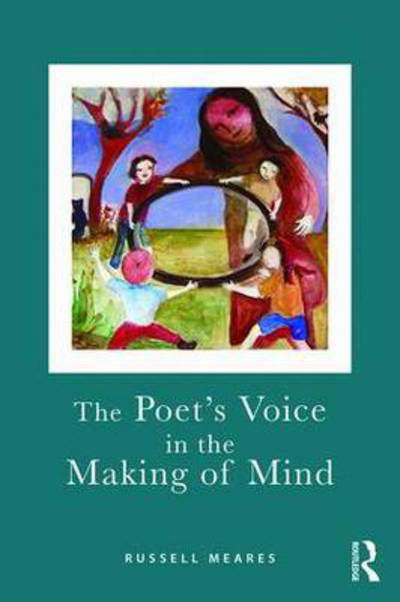 Cover for Meares, Russell (Emeritus Professor of Psychiatry, University of Sydney) · The Poet's Voice in the Making of Mind (Hardcover Book) (2016)