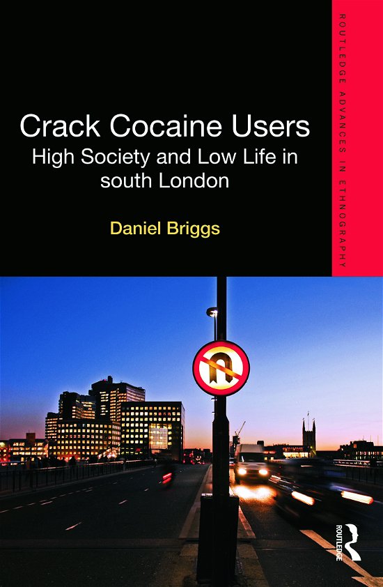 Cover for Daniel Briggs · Crack Cocaine Users: High Society and Low Life in South London - Routledge Advances in Ethnography (Gebundenes Buch) (2011)