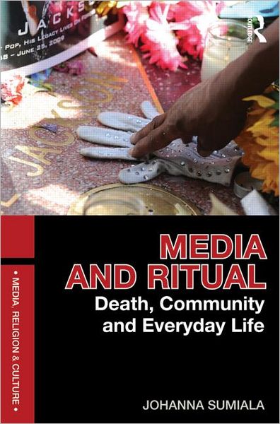 Cover for Sumiala, Johanna (University of Helsinki, Finland) · Media and Ritual: Death, Community and Everyday Life - Media, Religion and Culture (Paperback Book) (2012)