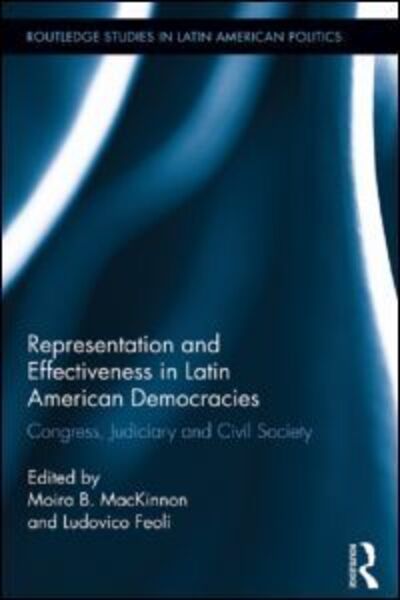 Cover for Moira B Mackinnon · Representation and Effectiveness in Latin American Democracies: Congress, Judiciary and Civil Society - Routledge Studies in Latin American Politics (Hardcover Book) (2013)