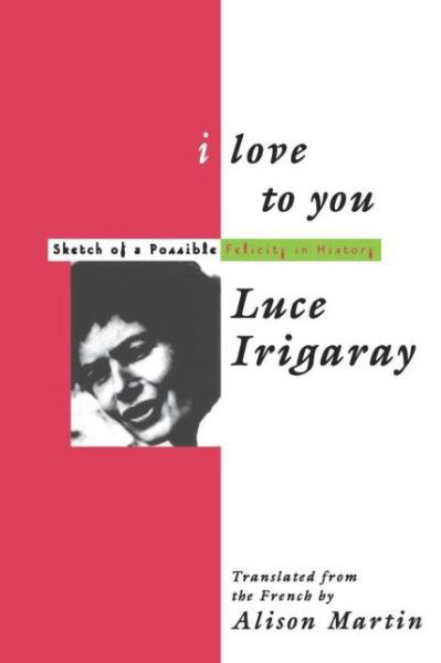 Cover for Luce Irigaray · I Love to You: Sketch of A Possible Felicity in History (Paperback Bog) (1995)