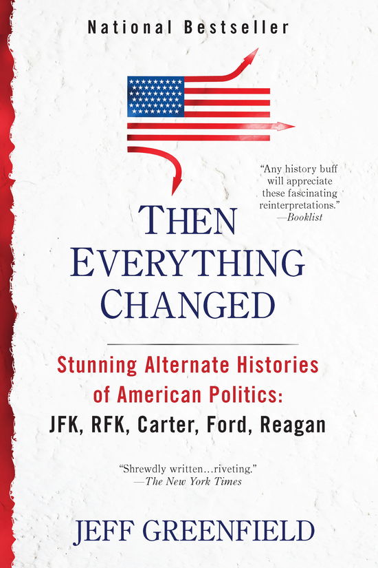 Cover for Jeff Greenfield · Then Everything Changed: Stunning Alternate Histories: Jfk, Rfk, Carter, Ford, Reagan (Paperback Book) (2012)