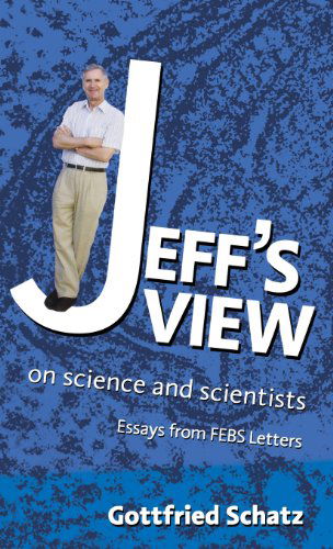 Cover for Schatz, Gottfried (Biozentrum, University of Basel, Switzerland) · Jeff's View: on Science and Scientists (Hardcover Book) (2005)