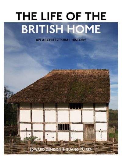 Cover for Denison, Edward (Freelance writer) · The Life of the British Home: An Architectural History (Hardcover Book) (2012)