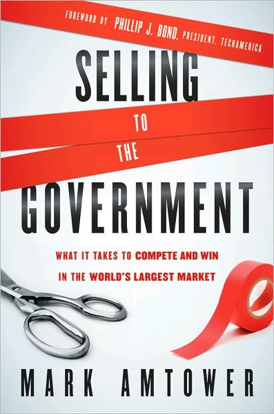 Cover for Mark Amtower · Selling to the Government: What It Takes to Compete and Win in the World's Largest Market (Hardcover Book) (2010)