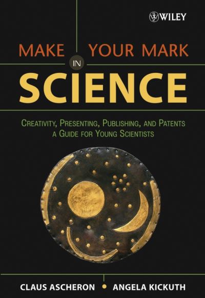 Cover for Ascheron, Claus (Springer-Verlag) · Make Your Mark in Science: Creativity, Presenting, Publishing, and Patents, A Guide for Young Scientists (Paperback Book) (2005)