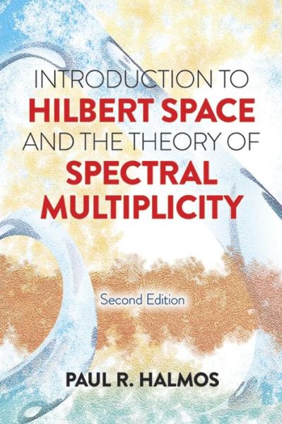 Cover for Paul R. Halmos · Introduction to Hilbert Space and the Theory of Spectral Multiplicity: Second Edition (Paperback Book) [2 Revised edition] (2018)