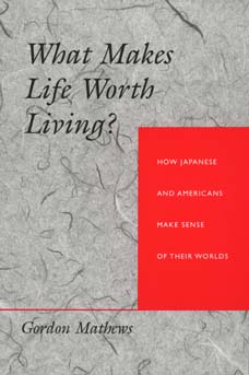Cover for Gordon Mathews · What Makes Life Worth Living?: How Japanese and Americans Make Sense of Their Worlds (Paperback Book) (1996)