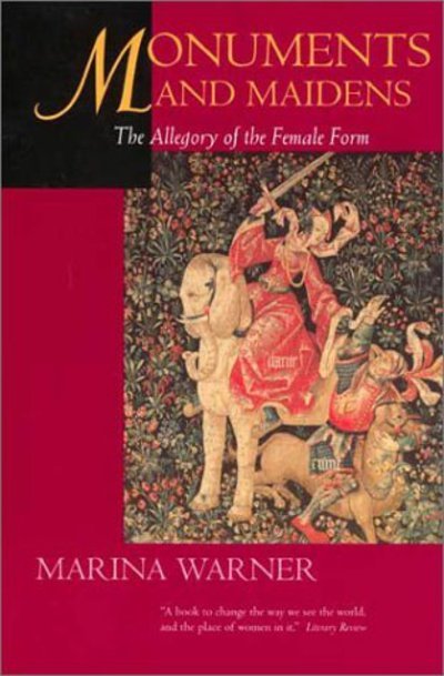 Monuments and Maidens: The Allegory of the Female Form - Marina Warner - Livros - University of California Press - 9780520227330 - 24 de abril de 2001