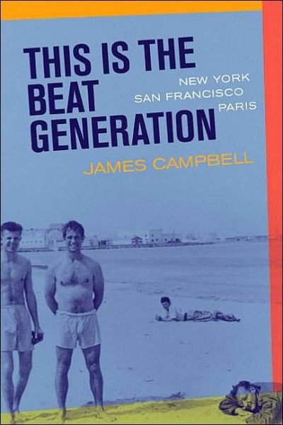 Cover for James Campbell · This is the Beat Generation: New York, San Francisco, Paris (Paperback Book) (2001)