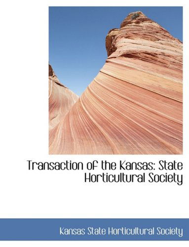 Cover for Kansas State Horticultural Society · Transaction of the Kansas: State Horticultural Society (Paperback Book) [Large Print, Lrg edition] (2008)