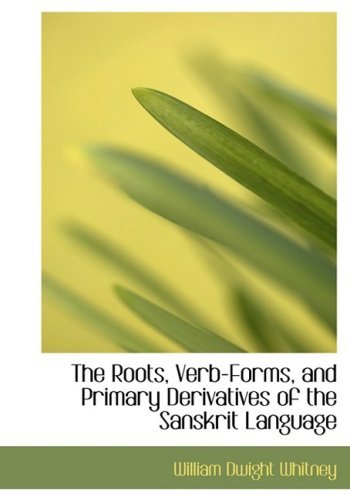 Cover for William Dwight Whitney · The Roots, Verb-forms, and Primary Derivatives of the Sanskrit Language (Inbunden Bok) [Large Print, Lrg edition] (2008)