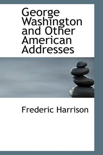 Cover for Frederic Harrison · George Washington and Other American Addresses (Paperback Book) (2008)