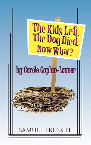 Cover for Carole Caplan-Lonner · The Kids Left. the Dog Died. Now What? (Paperback Book) (2010)