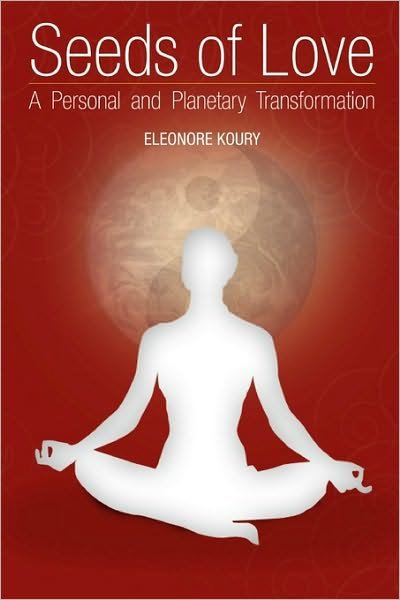 Seeds of Love - a Personal and Planetary Transformation - Eleonore Koury - Kirjat - Sacred Ventures Publications - 9780578031330 - torstai 9. heinäkuuta 2009