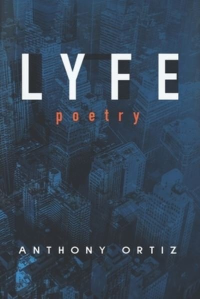Anthony Ortiz · LYFE poetry (Paperback Book) (2021)