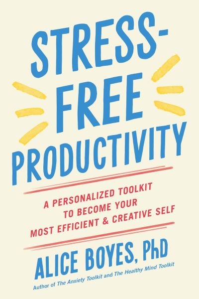 Cover for PhD Alice Boyes · Stress-Free Productivity: A Personalized Toolkit to Become Your Most Efficient and Creative Self (Taschenbuch) (2022)