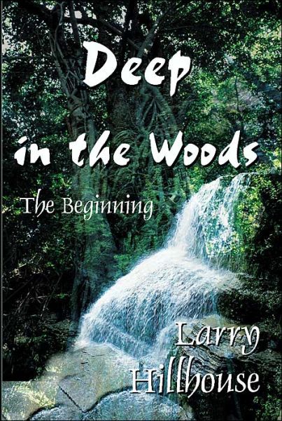 Cover for Larry Hillhouse · Deep in the Woods: the Beginning (Paperback Book) (2000)