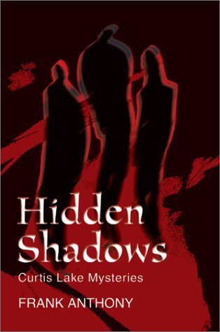 Hidden Shadows: Curtis Lake Mysteries - Frank Anthony - Books - iUniverse.com - 9780595746330 - March 6, 2003