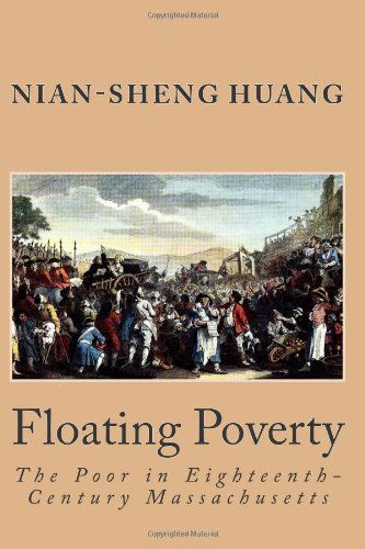 Cover for Nian-sheng Huang · Floating Poverty: the Poor in Eighteenth-century Massachusetts (Paperback Book) (2012)