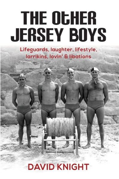 Cover for David John Knight · The Other Jersey Boys : Lifeguards, laughter, lifestyle, larrikins, lovin', libations (Paperback Book) (2018)