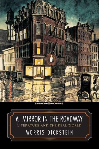A Mirror in the Roadway: Literature and the Real World - Morris Dickstein - Livros - Princeton University Press - 9780691130330 - 25 de fevereiro de 2007