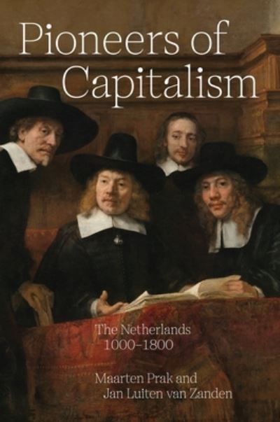 Cover for Maarten Prak · Pioneers of Capitalism: The Netherlands 1000–1800 - The Princeton Economic History of the Western World (Paperback Book) (2024)