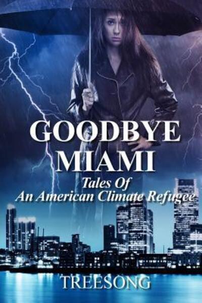 Cover for Treesong · Goodbye Miami : Tales Of An American Climate Refugee (Paperback Book) (2018)