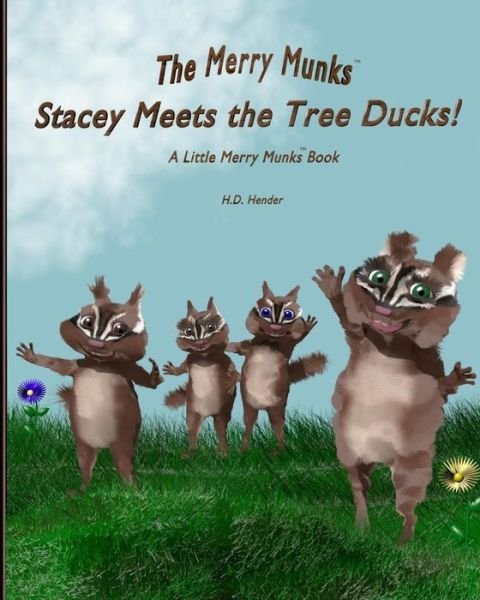 Stacey Meets the Tree Ducks!: a Little Merry Munks Book (The Merry Munks) (Volume 2) - H D Hender - Kirjat - Stacey Meets the Tree Ducks!  A Little M - 9780692274330 - lauantai 6. syyskuuta 2014