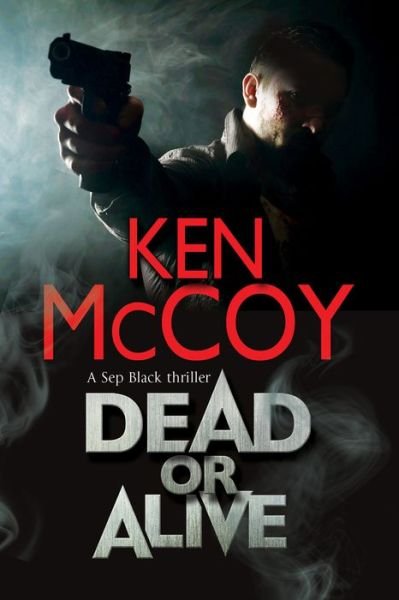 Cover for Ken McCoy · Dead or Alive - A Sep Black Thriller (Hardcover Book) [Main edition] (2016)